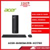 ACER-BHWSM.008-XC1760-INTELCORE5-12400,8GBR4,256GBSSD,GT10302GVR5,W1164,3YRS [SBN:NO NILAI:NO MELAKA:NO HPS:NO]