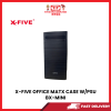 X-FIVE OFFICE MATX CASE W/PSU BX-MINI [SBN:NO NILAI:YES MELAKA:NO HPS:NO]